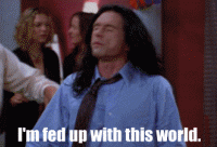 I'm Fed Up With This World GIF