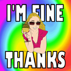 I'm Fine Thanks GIF