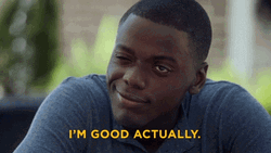I'm Good Actually Get Out GIF