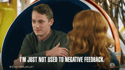 I'm Just Not Used To Negative Feedback GIF