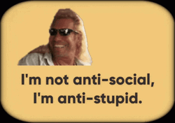 I'm Not Anti-Social, I'm Anti-Stupid Adage GIF