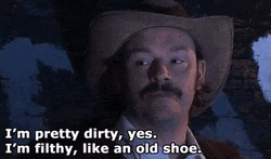 I'm Pretty Dirty Like An Old Shoe GIF