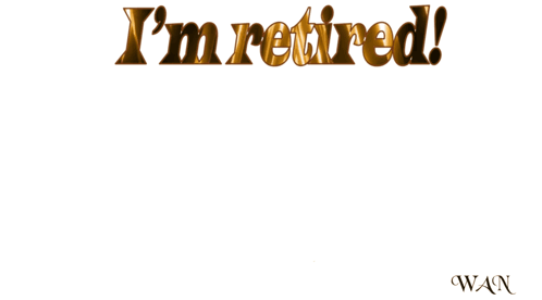 I 'M Retired I 'M Done I 'M Finished Written In Gold On A White Background GIF