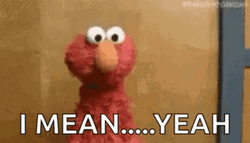 I Mean It's Elmo Yeah GIF
