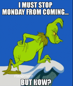 I Must Stop Monday From Coming Meme GIF