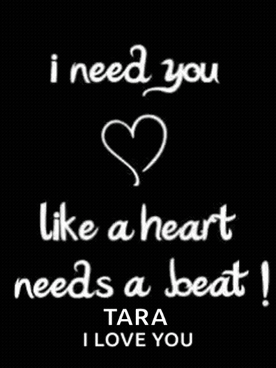 I Need You Like A Heart Needs A Beat Tara I Love You GIF