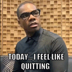 I Quit Today Feeling Meme GIF