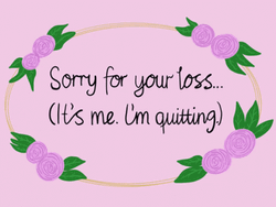 I Quit Your Loss Sorry GIF