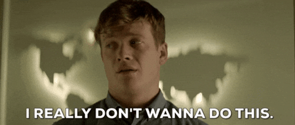 I Really Don't Want To Do This GIF
