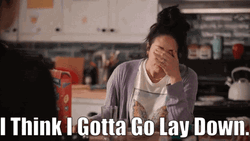 I Think I Gotta Go Lay Down GIF
