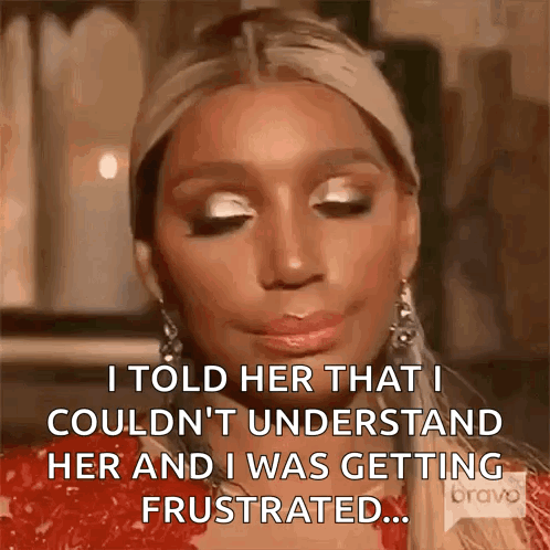 I Told Her That I Couldn 'T Understand Her And I Was Getting Frustrated GIF
