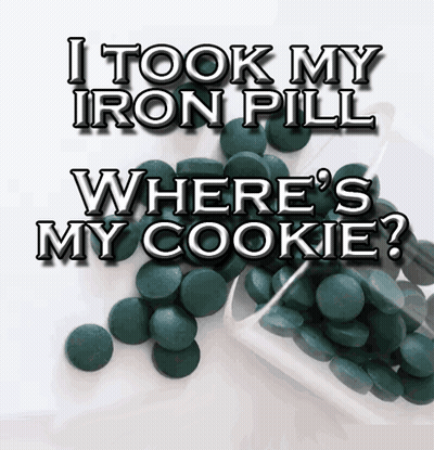 I Took My Iron Pill Where's My Cookie GIF