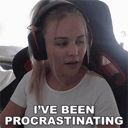 I've Been In Procrastination GIF