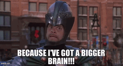 I've Got A Bigger Brain GIF