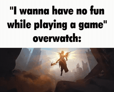 I Wanna Have No Fun While Playing A Game Overwatch GIF