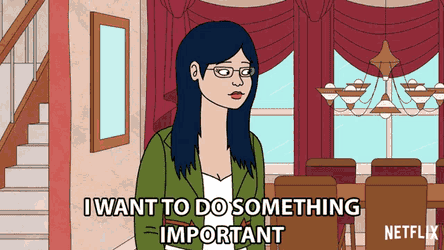 I Want To Do Something Important Something That Matters GIF