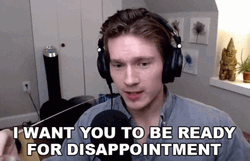 I Want You To Be Ready For Disappointment  GIF