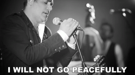 I Will Not Go Peacefully So Do Not Come GIF