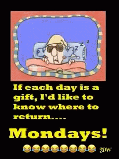 If Each Day Is A Gift I 'D Like To Know Where To Return Monday 'S GIF