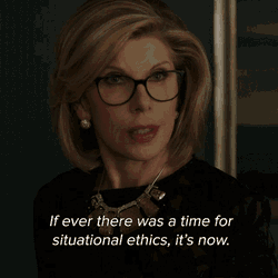 If Ever There Was A Time For Situational Ethics Its Now GIF