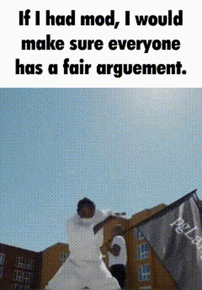 If I Had Mod , I Would Make Sure Everyone Has A Fair Agreement . GIF