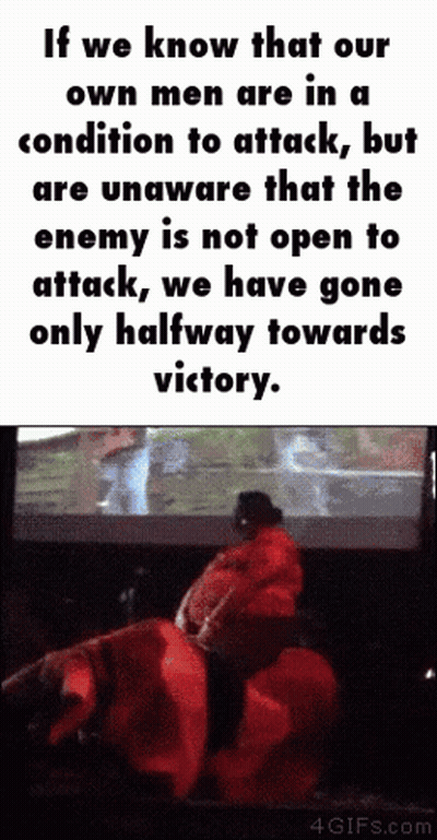 If We Know That Our Own Men Are In A Condition To Attack But Are Unaware That The Enemy Is Not Open To Attack We Have Go GIF