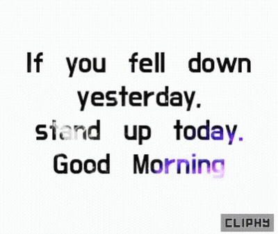 If You Fell Down Yesterday Stand Up Today GIF