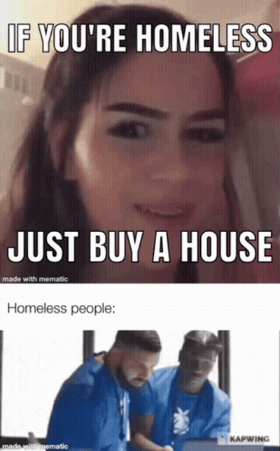 If You're Homeless Buy A House Homeless People GIF