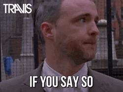 If You Say So Yeah Sure GIF