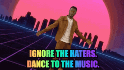 Ignore The Haters Dance To The Music GIF