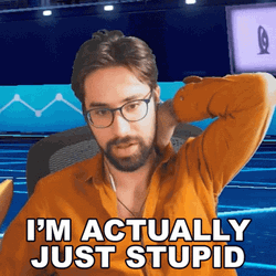 Im Actually Just Stupid And Dumb GIF