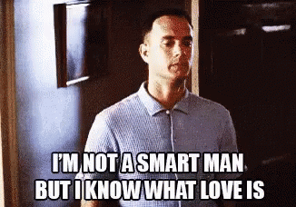 Im Not A Smart Man But I Know What Love Is GIF