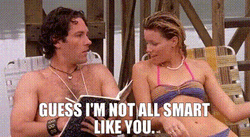 Im Not A Smart Man Like You GIF