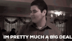 Im Pretty Much Kind Of A Big Deal GIF