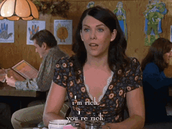 Im Rich Lauren Graham Gilmore Girls GIF
