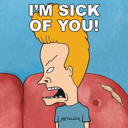 Im Sick Of You Beavis GIF