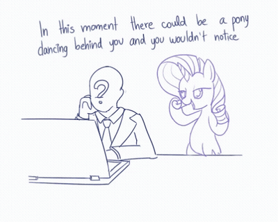 In This Moment There Could Be A Pony Dancing Behind You And You Wouldn 'T Notice .. GIF