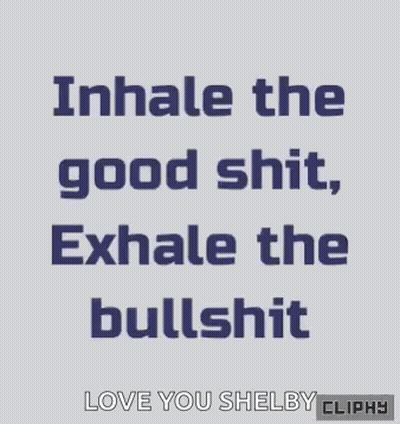 Inhale Good Shit Exhale Bullshit Love Shelby Clippy GIF