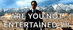 Iron Man Are You Not Entertained GIF