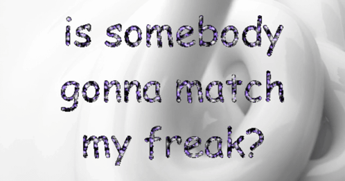 Is Somebody Gonna Match My Freak Written In Purple GIF