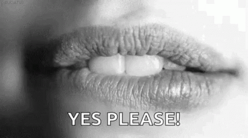 It Is A Black And White Photo Of A Woman 'S Lips With The Words `` Yes Please '' . GIF