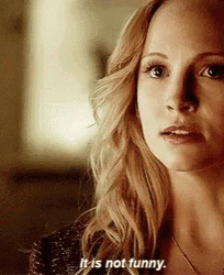 It Is Not Funny Caroline Forbes GIF