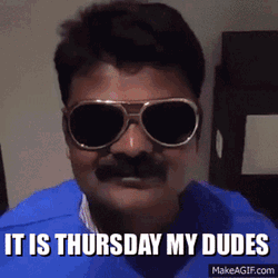 It Is Thursday My Dudes GIF