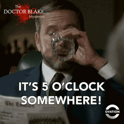 It's 5 O'clock Somewhere Doctor Lucien Blake GIF