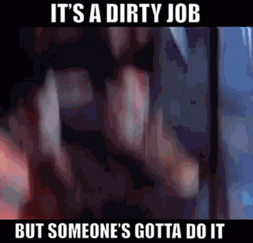 It's A Dirty Job But Someone's Gotta Do It Poster GIF