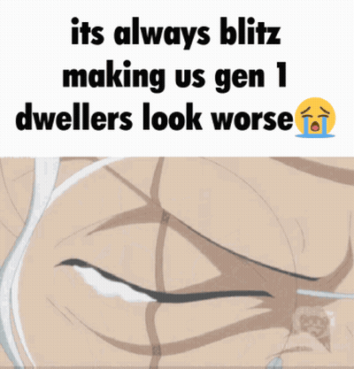 It's Always Blitz Making Us Gen 1 Dwellers Look Worse Crying Face GIF