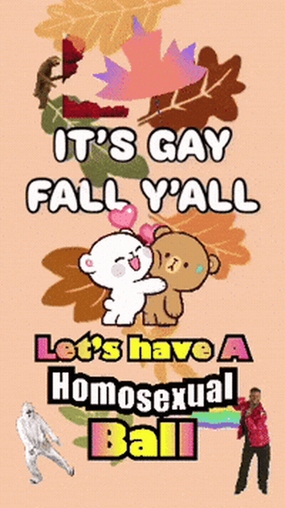 It's Gay Fall Y'all Let's Have A Homosexual Ball GIF