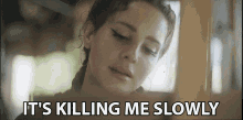 It's Killing Me Slowly GIF