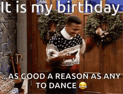 It's My Birthday Reason To Dance GIF