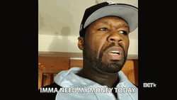 It's My Money And I Want It Now 50 Cent GIF